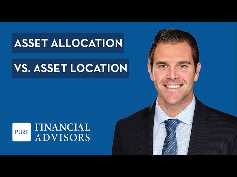 Asset Allocation vs. Asset Location: How to Choose Investments and Where to Hold Your Money