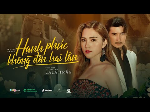HẠNH PHÚC KHÔNG ĐẾN HAI LẦN | LALA TRẦN | MUSIC VIDEO OFFICIAL.