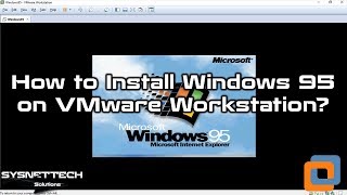 How to Install Windows 95 on VMware Workstation 15 / VMware Workstation 14 | SYSNETTECH Solutions