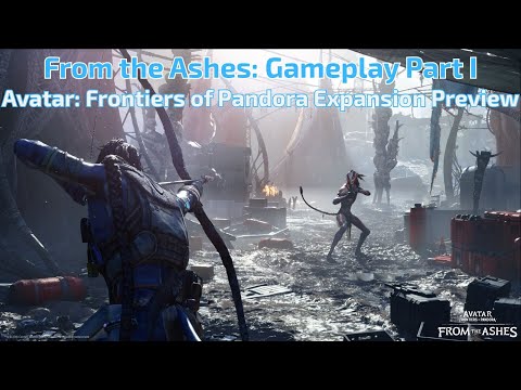 Part I - Avatar: Frontiers of Pandora - From the Ashes Expansion preview gameplay!