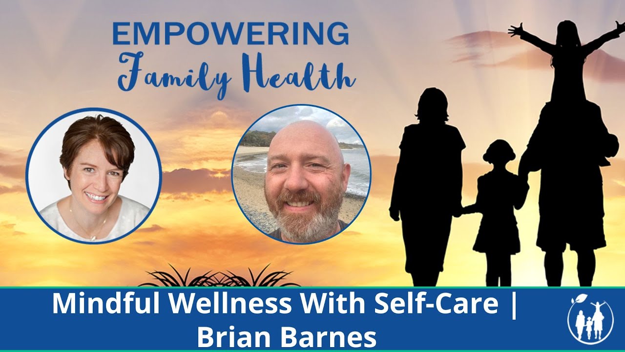 Mindful Wellness With Self-Care | Brian Barnes | Empowering Family Health
