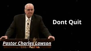 Dont Quit - Pastor Charles Lawson Message