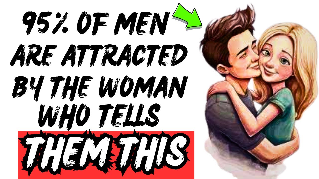 95% Of Men Are Attracted By The Woman Who Tells Them THIS 😍  [ Say THIS & Watch Him FALL Hard! ]