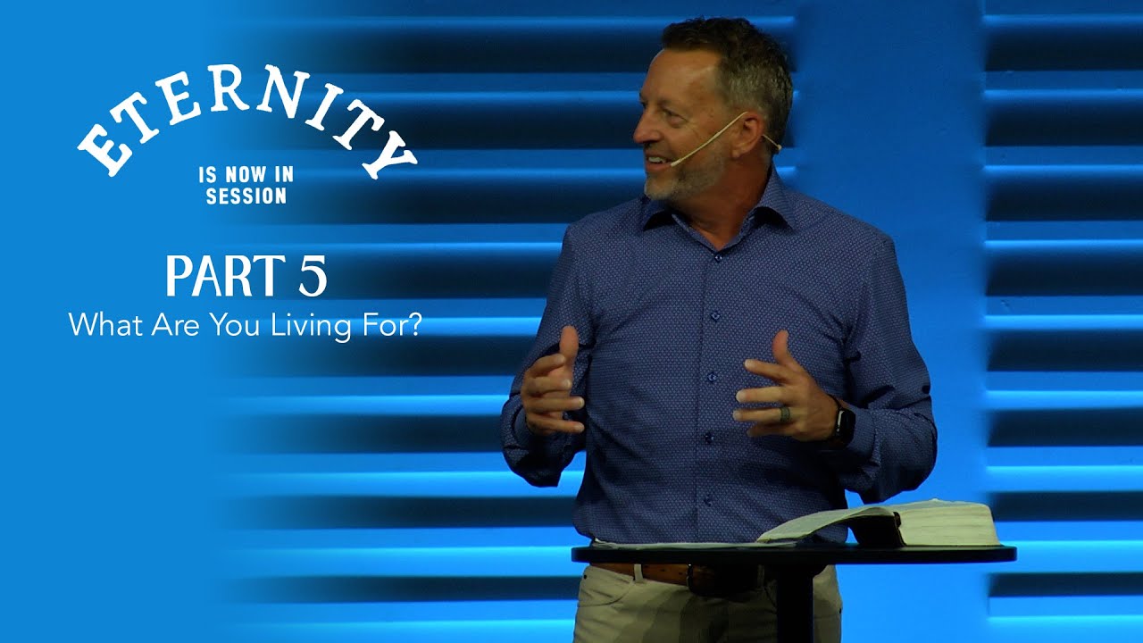Eternity is Now in Session, Part 5: What Are You Living For?