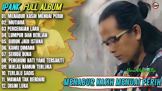 Download lagu IPANK FULL ALBUM PALING VIRAL 2026 || MENABUR KASIH MENUAI PERIH - MUTIARA - PERCERAIAN LARA mp3