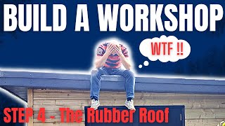 Garden Room Workshop BUILD Episode 4 || The RUBBER Roof