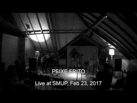 Peixe Frito - Live at SMUP - Feb, 23, 2017