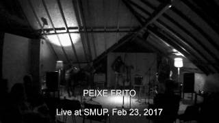 Peixe Frito - Live at SMUP - Feb, 23, 2017