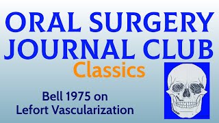 Oral Surgery Journal Club: Bell's 1975 classic article on Lefort Vascularization