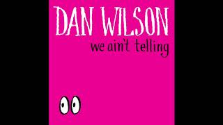 Dan Wilson - We Ain't Telling video