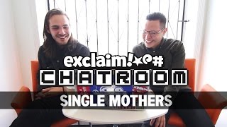 Single Mothers on Exclaim! TV Chatroom