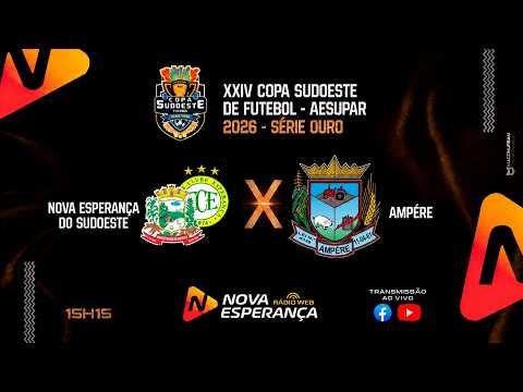 SEMI-FINAL - COPA SUDOESTE DE FUTEBOL SÉRIE OURO 2026 - NOVA ESPERANÇA DO SUDOESTE X AMPÈRE