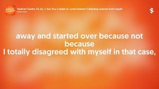 Radical Candor S3, Ep. 1: Are You a Quiet or Loud Listener? Listening Lessons from Apple