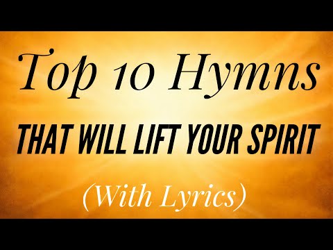 Top 10 Hymns That Will Lift Your Spirit (Hymn Compilation)