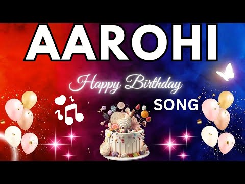 AAROHI Birthday Song – Happy Birthday To You -  AAROHI name meaning | #birthday #aarohi