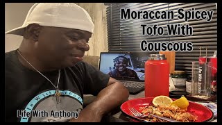 Life With Anthony | Vegan 🥗 Moroccan Spicy-Sweet Tofo With Couscous