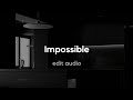 james arthur - impossible (edit audio)