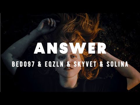 BEDO97 x EQZLN x Skyvet - Answer (Feat. Solina)