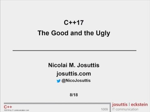 C++17 in Practice - The good and the ugly - Nicolai Josuttis