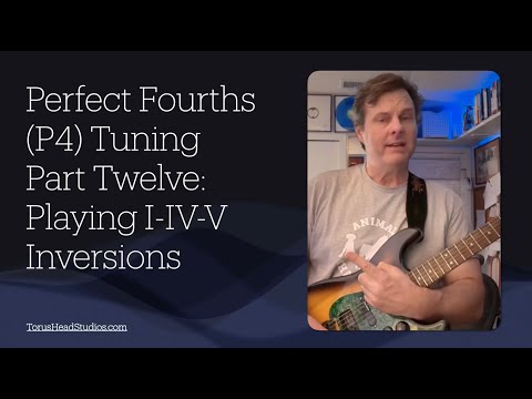 Guitar in Fourth Gear Perfect Fourths Tuning: Part 12 1-4-5 Chords with Inversions & Voice Leading