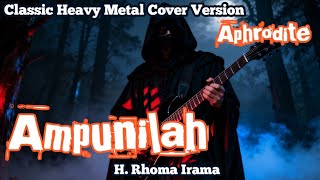 Download lagu Ampunilah – H. Rhoma Irama | Classic Heavy Metal Cover by Aphrodite  mp3