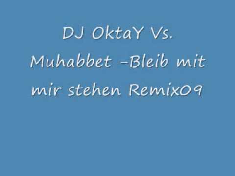 DJ OktaY Vs. Muhabbet - Bleib mit mir Stehen Remix09