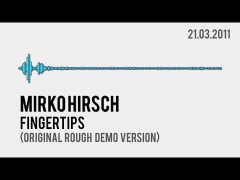 Mirko Hirsch - Fingertips - Original Rare Rough Demo Version - 21.03.2011