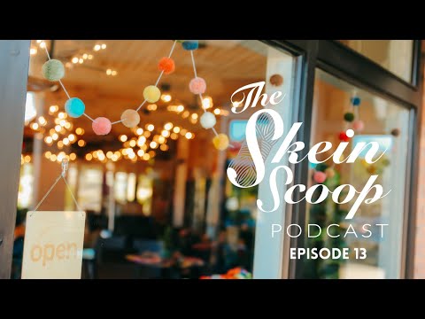 The Skein Scoop Podcast / Ep. 13 / Tons of WIPs, New yarns and a Shop TOUR!!!
