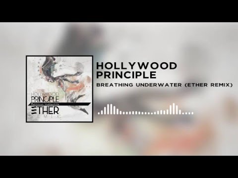 Hollywood Principle - Breathing Underwater (Ether Remix)