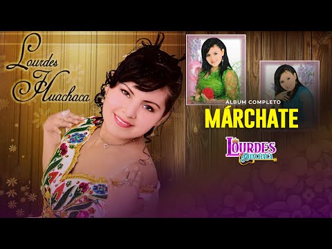 Lourdes Huachaca - Márchate (Álbum completo)