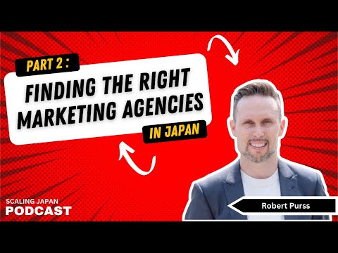 Finding the Right Marketing Agency in Japan Part 2 with Robert Purss