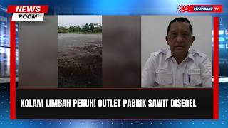 Kolam Limbah Penuh, DLH Segel Outlet Pabrik Sawit di Pelalawan