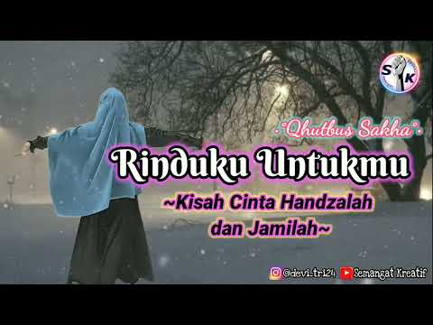 Rinduku Untukmu "Kisah Cinta Handzalah dan Jamilah" || Qhutbus Sakha | ~Anime Music~