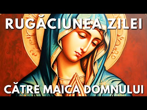 Rugăciunea Zilei Joi 30 Octombrie Către Maica Domnului 🙏 Rugăciuni Făcătoare De Minuni