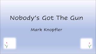 Mark Knopfler - Nobody&#39;s Got The Gun (Lyrics)