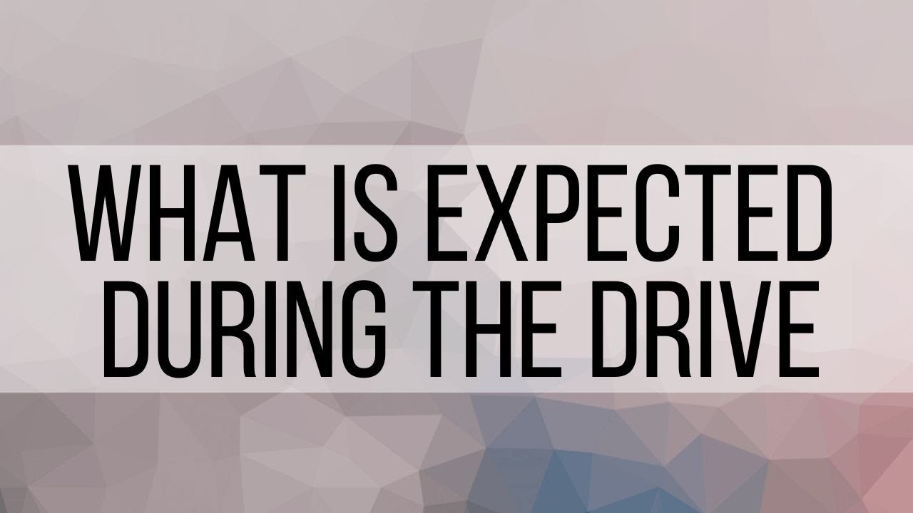 4. What is Expected during the Drive