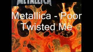 Metallica - Poor Twisted Me (with lyrics)