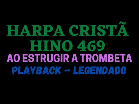HARPA 469 | HARPA CRISTÃ 469 Hino 469 Ao Estrugir a Trombeta PLAYBACK LEGENDADO (Atamilton Arcanjo)