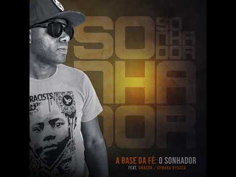 A BASE DA FÉ  -  O SONHADOR  part / X Bacon / Aymara Nikato