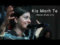 Kis Morh Te Mere Yaara Ve Qismat 2 Jyoti Nooran Live B Praak Jaani Nooran Sisters Sargun Mehta
