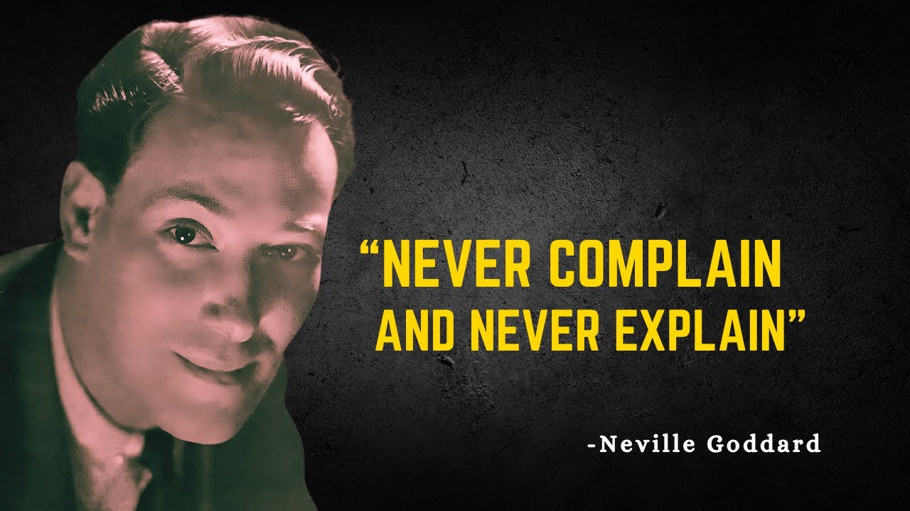 NEVER COMPLAIN AND NEVER EXPLAIN - An Awareness Creational Motivational Speech By Neville Goddard