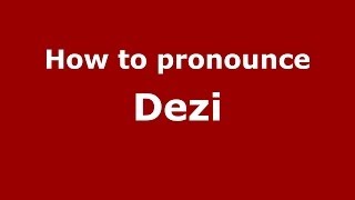 How to pronounce Dezi