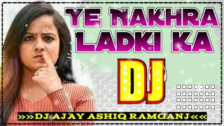 Download lagu Dj Song || Ye Nakhra Ladaki Ka || Suhag film song Ajay Devgan Remix song Dj Ajay Ashiq Ramganj mp3