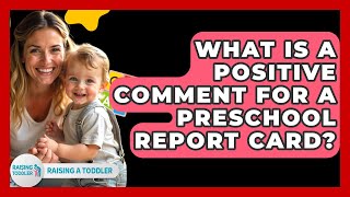 What Is A Positive Comment For A Preschool Report Card - Raising A Toddler