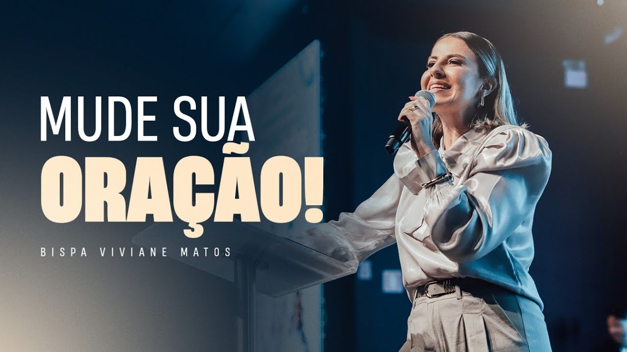 Mude sua oração! - Bispa Viviane Matos