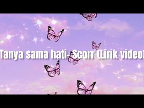 Tanya sama hati- scorr (Lirik video)