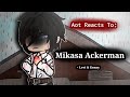 Aot React To Mikasa Gacha Club 1 4 Canon Ships