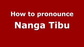 How to pronounce Nanga Tibu