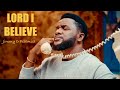 LORD I BELIEVE Jimmy D Psalmist Official Visualizer