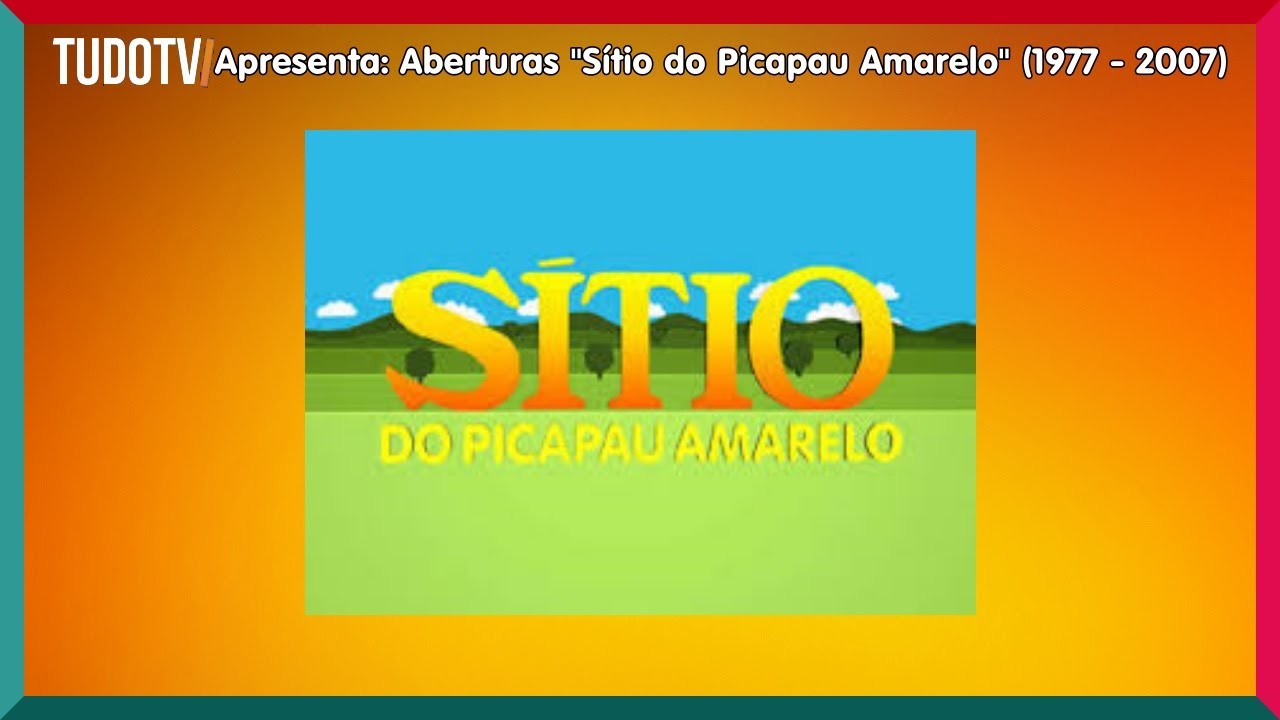 Cronologia #17: Aberturas "Sítio do Picapau Amarelo" (1977 - 2007)